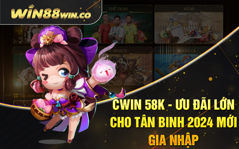 Cwin 58k - Ưu Đãi Lớn Cho Tân Binh 2024 Mới Gia Nhập