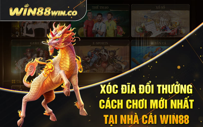 Xóc Đĩa Đổi Thưởng - Cách Chơi Mới Nhất Tại Nhà cái Win88